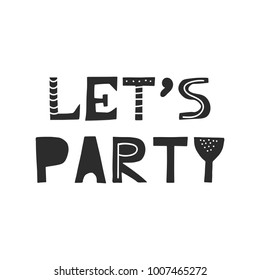 Let's party - Cute hand drawn nursery poster with handdrawn lettering in scandinavian style. Vector illustration.