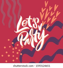 Let's party. Great lettering and calligraphy for greeting cards, stickers, banners, prints and home interior decor.