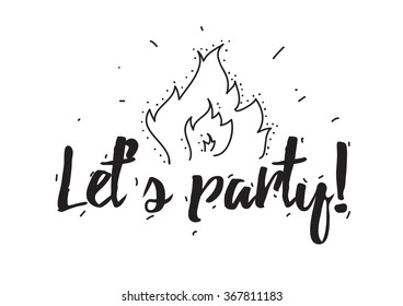Lets party. Greeting card with calligraphy. Hand drawn design elements. Inspirational quote. Black and white.