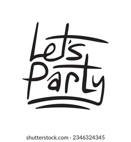 Lets party hand drawn typography poster. . Inspirational vector lettering quotes for t shirt design.