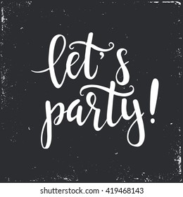 Let's party.  Hand drawn typography poster. T shirt hand lettered calligraphic design. Inspirational vector typography.