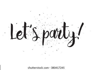 Lets party inscription. Greeting card with calligraphy. Hand drawn design. Black and white. Usable as photo overlay.