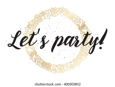 Let's party inscription. Greeting card with calligraphy. Hand drawn lettering design. Photo overlay. Typography for banner, poster or apparel design. Vector typography.