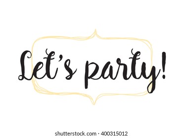 Let's party inscription. Greeting card with calligraphy. Hand drawn lettering design. Photo overlay. Typography for banner, poster or apparel design. Vector typography.