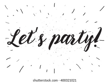 Let's party inscription. Greeting card with calligraphy. Hand drawn lettering design. Photo overlay. Typography for banner, poster or apparel design. Vector typography.