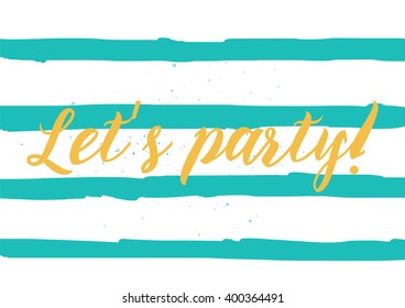 Let's party inscription. Greeting card with calligraphy. Hand drawn lettering design. Photo overlay. Typography for banner, poster or apparel design. Vector typography.