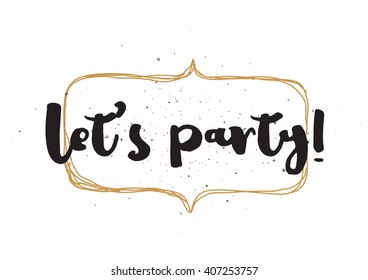 Let's party inscription. Greeting card with calligraphy. Hand drawn lettering design. Photo overlay. Typography for invitation, banner, poster or clothing design. Vector quote