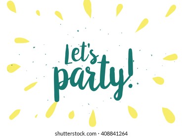Let's party inscription. Greeting card with calligraphy. Hand drawn lettering design. Photo overlay. Typography for banner, poster or clothing design. Vector invitation.