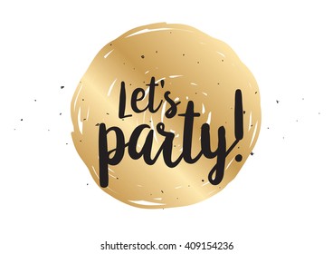 Let's party inscription. Greeting card with calligraphy. Hand drawn lettering design. Typography for banner, poster or clothing design. Vector invitation.