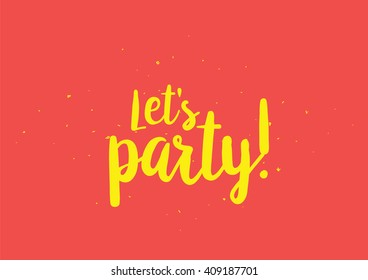Let's party inscription. Greeting card with calligraphy. Hand drawn lettering design. Typography for banner, poster or clothing design. Vector invitation.