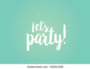 Let's party inscription. Greeting card with calligraphy. Hand drawn lettering design. Photo overlay. Typography for banner, poster or clothing design. Vector invitation.