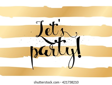 Let's party inscription. Greeting card with calligraphy. Hand drawn lettering. Typography for banner, poster, invitation or clothing design. Vector quote.
