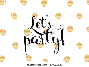 Let's party inscription. Greeting card with calligraphy. Hand drawn lettering. Typography for banner, poster, invitation or clothing design. Vector quote.
