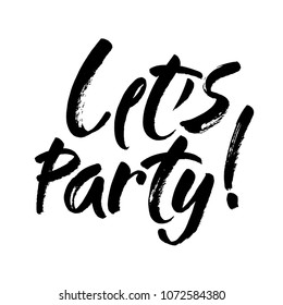 Let's party in the inscription lettering style. Handwritten modern brush calligraphy. Hand lettering brush vector ink illustration.