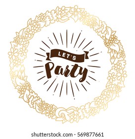 Lets party. Inspirational quote, motivation. Typography for poster, invitation, greeting card or t-shirt. Vector lettering, inscription, calligraphy design. Text background