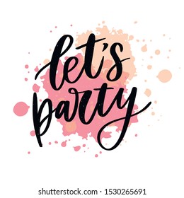 Let's party. Inspirational vector Hand drawn typography poster. T shirt calligraphic design.