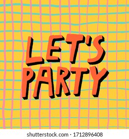 "Let's party" lettering with shadow. Colorful design for print, poster, card, invitation. Fun checkered background drawn by hand. Stock vector illustration.