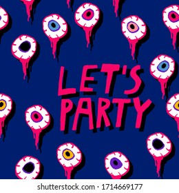 "Let's party" lettering. Torn out eyeballs. Creepy party invitation. Scary Halloween background. Hand drawn design. Stock vector illustration.