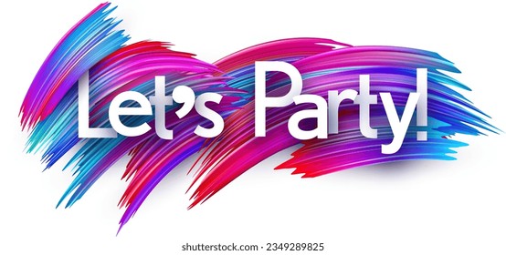 Let's party paper word sign with colorful spectrum paint brush strokes over white. Vector illustration.