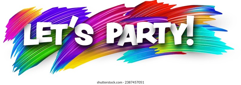 Let's party paper word sign with colorful spectrum paint brush strokes over white. Vector illustration.