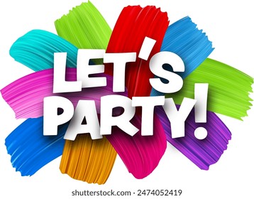 Let's party paper word sign with colorful spectrum paint brush strokes over white. Vector illustration.