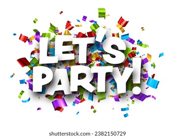 Let's party sign with colorful cut out foil ribbon confetti background. Design element. Vector illustration.