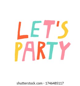 Let's party sign. Fun multi colored lettering isolated on white background. Creative design for card, poster, banner, invitation, flyer. Stock vector illustration drawn by hand.