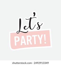 Let's Party. Sticker, Handwritten modern brush lettering Ribbon. For holiday design, birthday Party, postcard, party invitation, banner, Sticker. Modern calligraphy