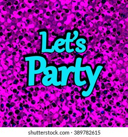Let's Party text on abstract creative background pink points. Design Invitation Card. Vector illustration