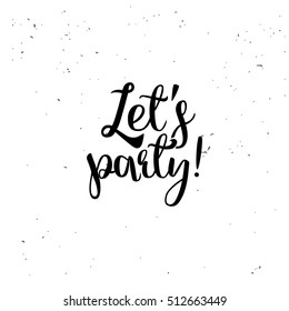 Lets party vector element. Quote isolated on textured background. Handwriting typography.