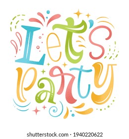 Let's party vector illustration. Hand drawn lettering for invitation and greeting card, template, event prints and posters. Festive design with graphic elements