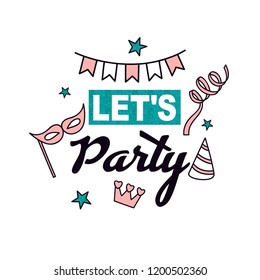 Let's party.Cute t-shirt design with slogan.Party elements drawing.Vector illustration design for fashion fabrics, textile graphics, prints, wallpapers and other uses.