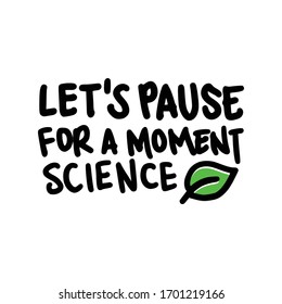 Let's Pause for a Moment Science. Placards and posters design of global strike for climate change. Vector Text illustration. 