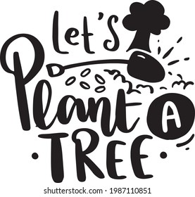 Let's Plant A Tree. Save The Earth Lettering Quotes Poster Typography For T-Shirt Design, Printable, Etc. 