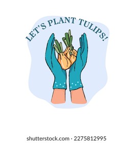 Plantemos tulipanes con letras. Manos en guantes de jardinería sosteniendo bombillas de tulipán. Plantando tulipanes. Trabajar y descansar en el jardín. Ilustración vectorial.