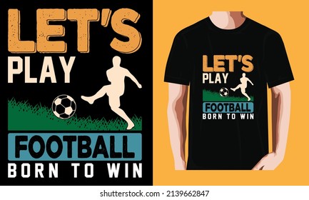 Let's play football born to win | Soccer T-shirt Design