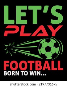 Let's play football print apparel, football sports t-shirt design, football cup