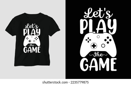 let's play the game - Gamer T-shirt design. Typography, Poster, Emblem, Video Games, Gaming