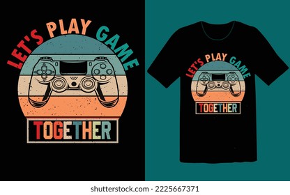 Let's play game together t shirt design