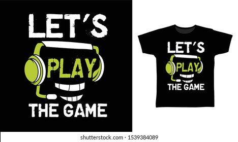 Let's Play The Game t-shirt and apparel trendy design with simple typography, good for T-shirt graphics, poster, print and other uses.