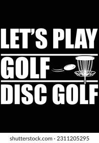 Let's play golf disc golf vector art design, eps file. design file for t-shirt. svg, eps cuttable design file