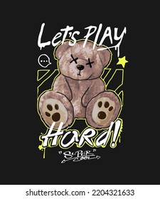 let's play hard graphiti slogan with bear doll vector illustration on black background