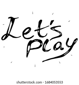 "Let's play" lettering by hand. The inscription written with a pen on a white background. Vector call to the game. For design, decoration and banners. Suitable for casinos and blogging.