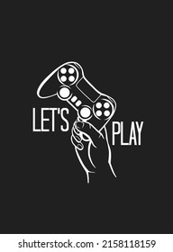 Let's Play. Monochrome illustration of a joystick for video game in the hand with an inscription. Vector gamer logo with game console. Image of the gamepad on the black background for teen