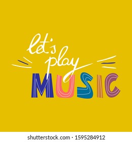 Let's play music flat vector lettering. Motivating slogan, scandinavian style saying. Musical festival poster typography with doodle drawings. T shirt print design 