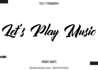 Let's Play Music  Stylish Text Typography Quote For T-Shirt Designs