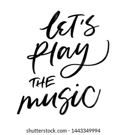 LET'S PLAY THE MUSIC. VECTOR HAND LETTERING TYPOGRAPHY ABOUT MUSIC