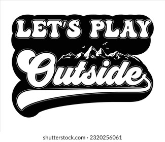 Let's Play Outside Svg Design, Hiking Svg Design, Mountain illustration, outdoor adventure ,Outdoor Adventure Inspiring Motivation Quote, camping, hiking svg