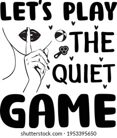 Lets Play the Quiet Game Typografie T-Shirt Design