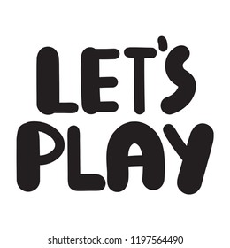 Let's play. Quote. Hand drawn vector illustration, lettering for card, social media, t shirt, print, wear.